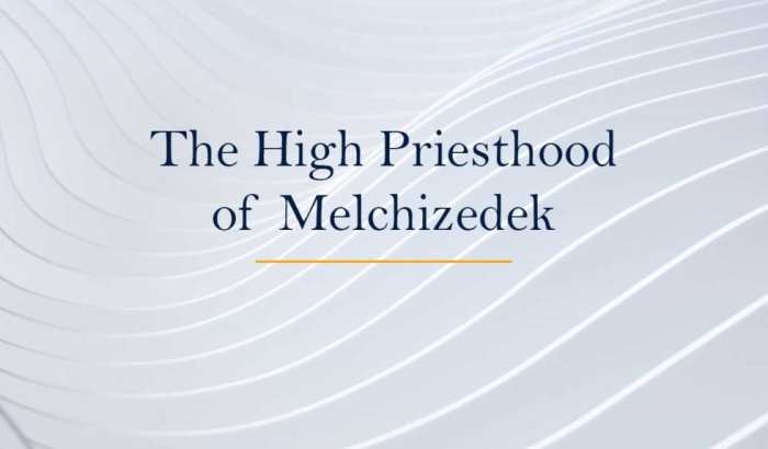 Melchizedek priesthood Melchizedek priesthood