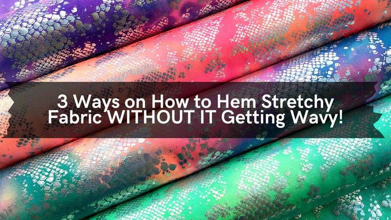 How to hem stretchy fabric
