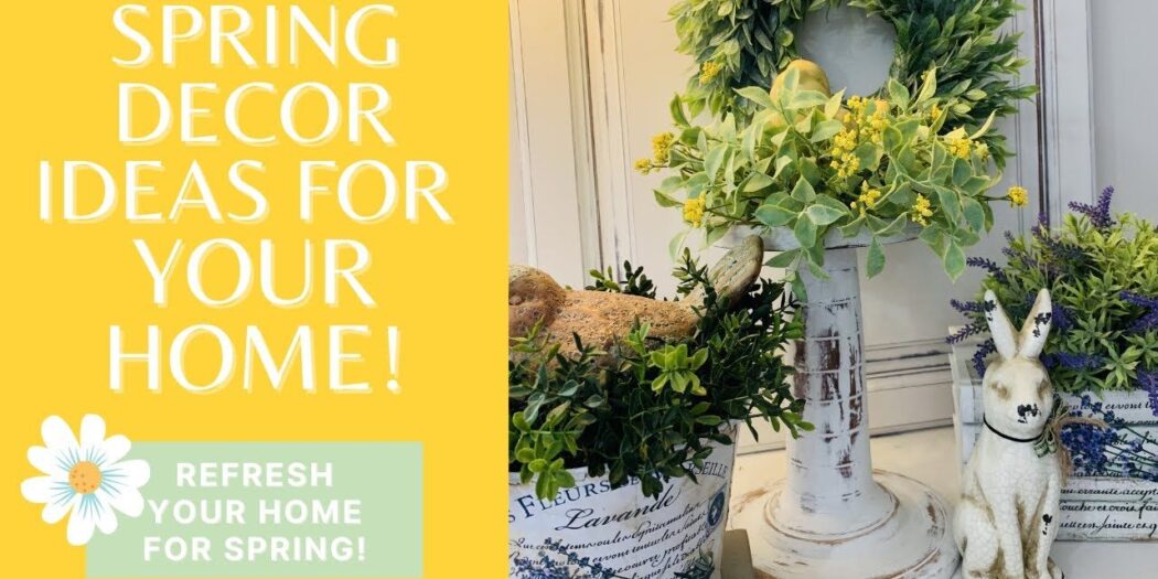 Blooming Inspiration: Refreshing Spring Decorating Ideas to Revitalize Your Home